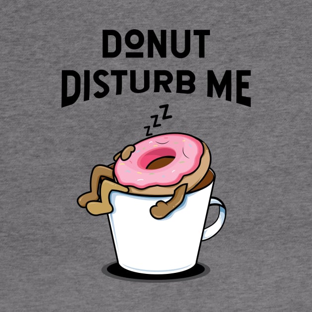 Donut disturb me - donut lover by NotesNwords